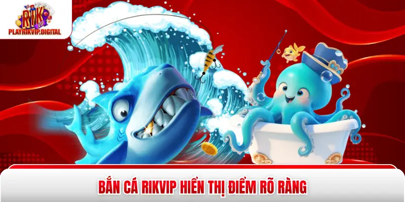Bắn cá Rikvip hiển thị điểm rõ ràng