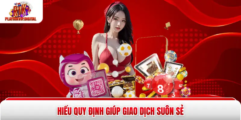 Hiểu quy định giúp giao dịch suôn sẻ