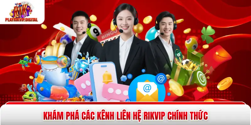 Khám phá các kênh liên hệ Rikvip chính thức 