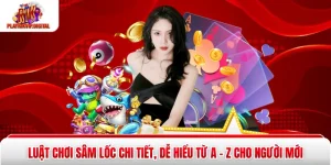 Luật Chơi Sâm Lốc Chi Tiết, Dễ Hiểu Từ A - Z Cho Người Mới