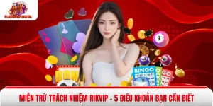 Miễn Trừ Trách Nhiệm Rikvip - 5 Điều Khoản Bạn Cần Biết