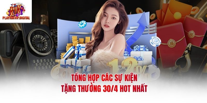 Tổng hợp các sự kiện tặng thưởng 30/4 hot nhất